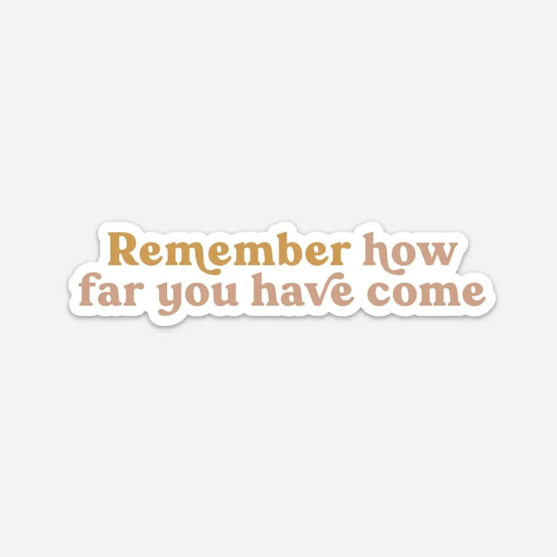 Remember How Far You’ve Come Sticker